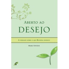 ABERTO AO DESEJO: A VERDADE SOBRE O QUE BUDDHA ENSINOU