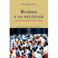 BUDDHA E OS NEGÓCIOS: SAIR-SE BEM FAZENDO O BEM