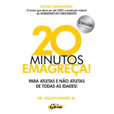 20 MINUTOS E EMAGREÇA: PARA ATLETAS E NÃO ATLETAS DE TODAS AS IDADES