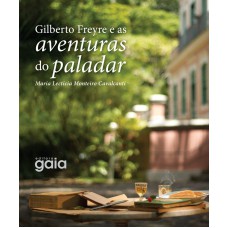 GILBERTO FREYRE E AS AVENTURAS DO PALADAR