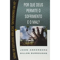 POR QUE DEUS PERMITE O SOFRIMENTO E O MAL ? SERIE DEFENSORES DA FE -