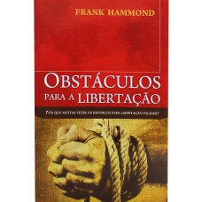 OBSTACULOS PARA A LIBERTAÇÃO