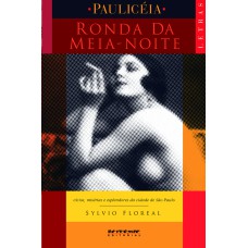 RONDA DA MEIA-NOITE - VÍCIOS, MISÉRIAS E ESPLENDORES DA CIDADE DE SÃO PAULO