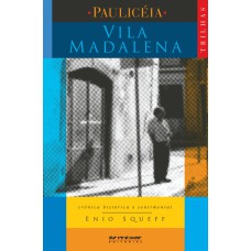 VILA MADALENA - CRÔNICA HISTÓRICA E SENTIMENTAL