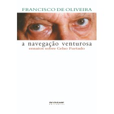 A NAVEGAÇÃO VENTUROSA - ENSAIOS SOBRE CELSO FURTADO