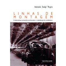 LINHAS DE MONTAGEM - O INDUSTRIALISMO NACIONAL-DESENVOLVIMENTISTA E A SINDICALIZAÇÃO DOS TRABALHADORES