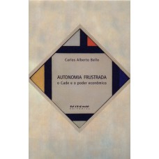 AUTONOMIA FRUSTRADA - O CADE E O PODER ECONÔMICO