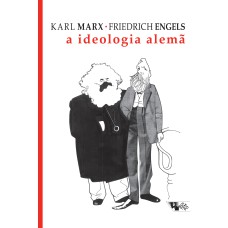 A IDEOLOGIA ALEMÃ - CRÍTICA DA MAIS RECENTE FILOSOFIA ALEMÃ EM SEUS REPRESENTANTES FEUERBACH, B. BAUER E STIRNER, E DO SOCIALISMO ALEMÃO EM SEUS DIFERENTES PROFETAS