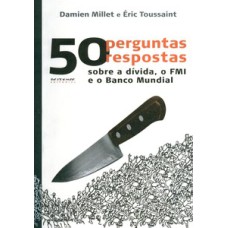 50 perguntas 50 respostas: sobre a dívida, o FMI e o Banco Mundial