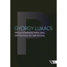 Prolegômenos para uma ontologia do ser social: questões de princípios para uma ontologia hoje tornada possível