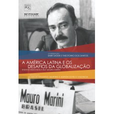 A AMÉRICA LATINA E OS DESAFIOS DA GLOBALIZAÇÃO - ENSAIOS DEDICADOS A RUY MAURO MARINI