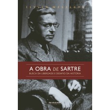 A OBRA DE SARTRE - BUSCA DA LIBERDADE E DESAFIO DA HISTÓRIA