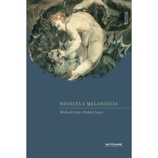 REVOLTA E MELANCOLIA - O ROMANTISMO NA CONTRACORRENTE DA MODERNIDADE