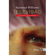 TELEVISÃO - TECNOLOGIA E FORMA CULTURAL