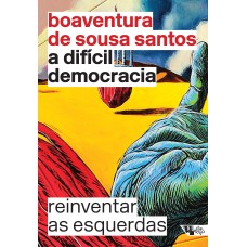 A DIFÍCIL DEMOCRACIA - REINVENTAR AS ESQUERDAS