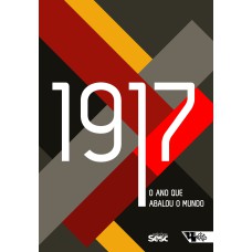 1917 - O ANO QUE ABALOU O MUNDO