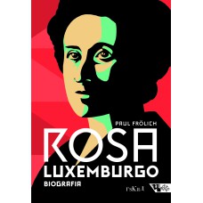 ROSA LUXEMBURGO - PENSAMENTO E AÇÃO