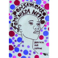 PENSAMENTO FEMINISTA NEGRO - CONHECIMENTO, CONSCIÊNCIA E A POLÍTICA DO EMPODERAMENTO