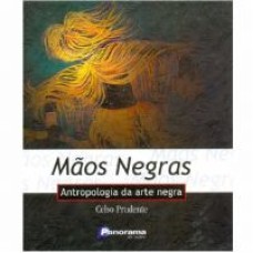 MAOS NEGRAS - ANTROPOLOGIA DA ARTE NEGRA