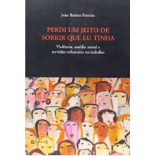 PERDI UM JEITO DE SORRIR QUE EU TINHA - VIOLENCIA, ASSEDIO MORAL E SERVIDAO - 1