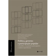 POLÍTICA GOVERNO E PARTICIPAÇÃO POPULAR - CONSELHOS ORÇAMENTO PARTICIPATIVO E OUTRAS EXPERIÊNCIAS