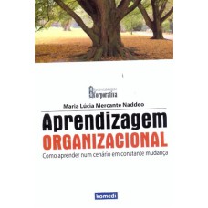 APRENDIZAGEM ORGANIZACIONAL - COMO APRENDER NUM...