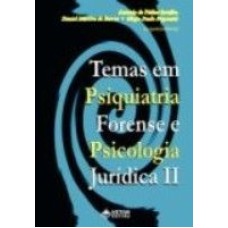 TEMAS EM PSIQUIATRIA FORENSE E PSICOLOGIA JURIDICA II