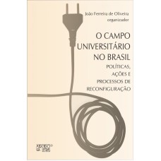 CAMPO UNIVERSITARIO NO BRASIL, O - POLITICAS, ACOES E PROCESSOS DE RECONFIG - 1ª