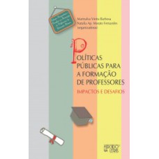 POLÍTICAS PÚBLICAS PARA A FORMAÇÃO DE PROFESSORES - IMPACTOS E DESAFIOS