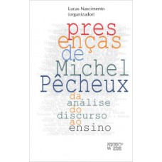 PRESENÇAS DE MICHEL PÊCHEUX - DA ANÁLISE DO DISCURSO AO ENSINO