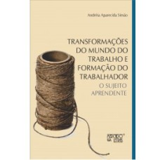 TRANSFORMAÇÕES DO MUNDO DO TRABALHO E FORMAÇÃO DO TRABALHADOR