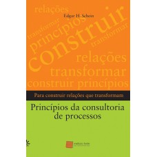 PRÍNCIPIOS DA CONSULTORIA DE PROCESSOS: PARA CONSTRUIR RELAÇÕES QUE TRANSFORMAM