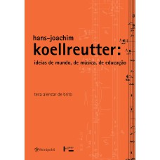 HANS-JOACHIM KOELLREUTTER - IDEIAS DE MUNDO, DE MÚSICA, DE EDUCAÇÃO