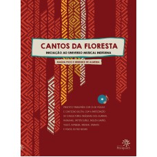 CANTOS DA FLORESTA: INICIAÇÃO AO UNIVERSO MUSICAL INDÍGENA