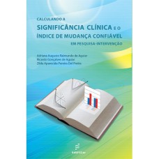 CALCULANDO A SIGNIFICÂNCIA CLÍNICA E O ÍNDICE DE MUDANÇA CONFIÁVEL EM PESQUISA-INTERVENÇÃO