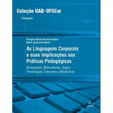 AS LINGUAGENS CORPORAIS E SUAS IMPLICAÇÕES NAS PRÁTICAS PEDAGÓGICAS - BRINQUEDOS, BRINCADEIRAS, JOGOS, TECNOLOGIAS, CONSUMOS E MODISMOS