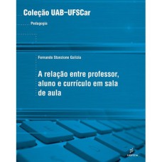 A RELAÇÃO ENTRE PROFESSOR, ALUNO E CURRÍCULO EM SALA DE AULA