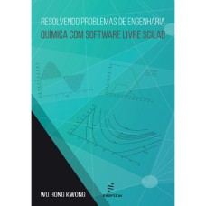 RESOLVENDO PROBLEMAS DE ENGENHARIA QUÍMICA COM SOFTWARE LIVRE SCILAB