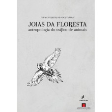 JOIAS DA FLORESTA: ANTROPOLOGIA DO TRÁFICO DE ANIMAIS