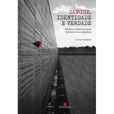 SANGUE, IDENTIDADE E VERDADE: MEMÓRIAS SOBRE O PASSADO DITATORIAL NA ARGENTINA