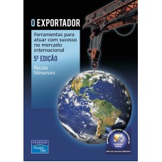 O EXPORTADOR: FERRAMENTAS PARA ATUAR COM SUCESSO NO MERCADO INTERNACIONAL