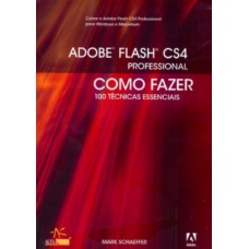 ADOBE FLASH CS4 PROFISSIONAL: COMO FAZER 100 TÉCNICAS ESSENCIAIS