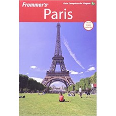 FROMMER''S PARIS - GUIA COMPLETO DE VIAGEM