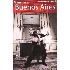 FROMMERS BUENOS AIRES: GUIA COMPLETO DE VIAGENS