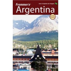 FROMMERS ARGENTINA: GUIA COMPLETO DE VIAGEM