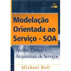 MODELAÇÃO ORIENTADA AO SERVIÇO - SOA: ANÁLISE, DESIGN E ARQUITETURA DE SERVIÇOS