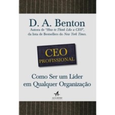 CEO PROFESSIONAL: COMO SER UM LÍDER EM QUALQUER ORGANIZAÇÃO