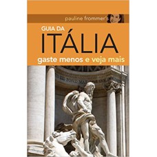 PAULINE FROMMER''S - GUIA DA ITÁLIA - GASTE MENOS E VEJA MAIS