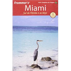 FROMMER''S - MIAMI, SUL DA FLÓRIDA E AS KEYS