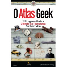 O ATLAS GEEK: 128 LUGARES ONDE A CIÊNCIA E A TECNOLOGIA GANHAM VIDA